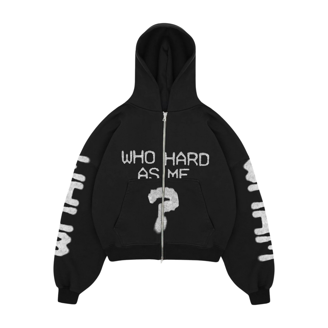 WHO HARD AS ME? ZIP HOODIE